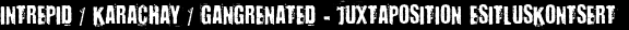 Intrepid / Karachay / Gangrenated - Juxtaposition esitluskontsert 